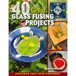 40 Great Glass Fusing Projects